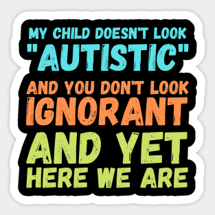 Autism Memes My Child Doesn't Look "Autistic" Sticker